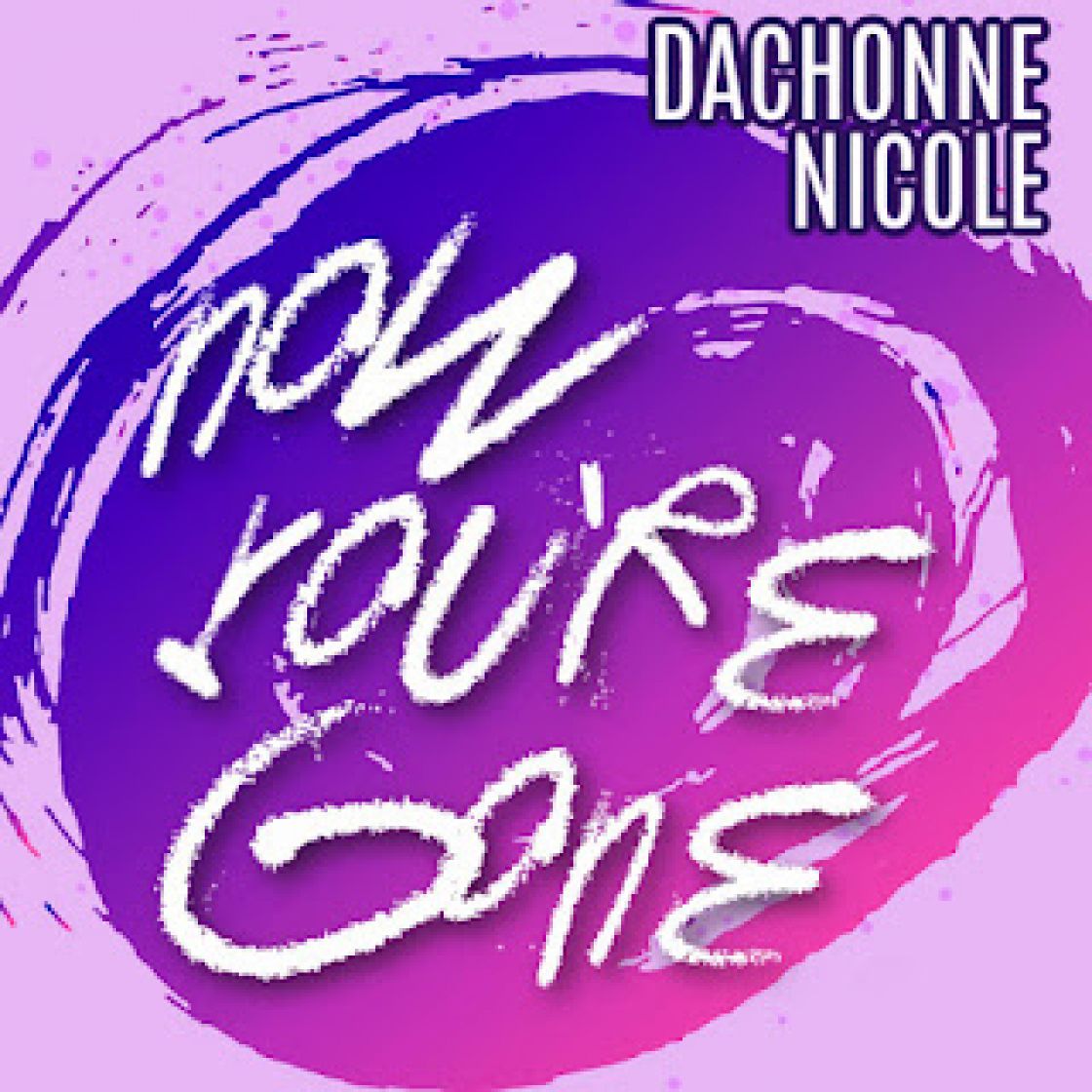 Dachonne Nicole&#039;s Now You&#039;re Gone
